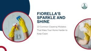 Read more about the article 10 Common Cleaning Mistakes That Make Your Home Harder to Keep Clean